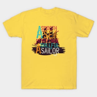 A Smooth Sea Never made A Skillful Sailor T-Shirt